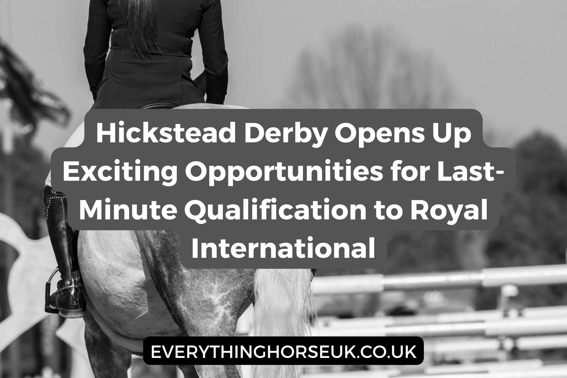 Hickstead Derby Opens Up Exciting Opportunities for Last-Minute Qualification to Royal International